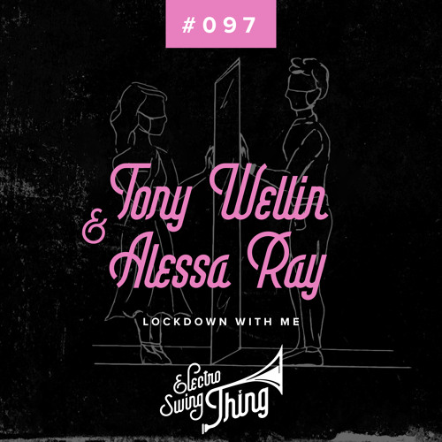 Tony Wellin & Alessa Ray - Lockdown With Me // Electro Swing Thing #097