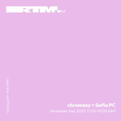 RTM.fm: chromasy + Sofia PC // November 2023