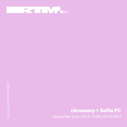 RTM.fm: chromasy + Sofia PC // November 2023