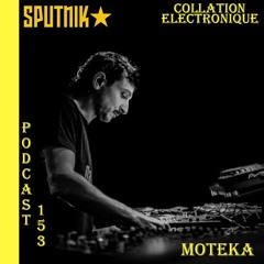Moteka / Sputnik Annabel / Collation Electronique Podcast 153 (Continuous Mix)