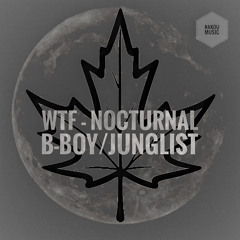 WTF-Nocturnal B-Boy/Junglist.