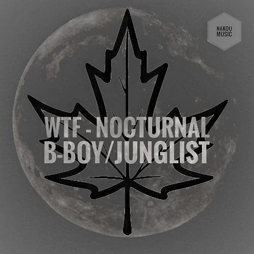 WTF-Nocturnal B-Boy/Junglist. INJA