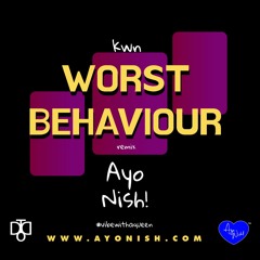 Worst Behavioiur (remix) kwn x  Ayo Nish! 💙