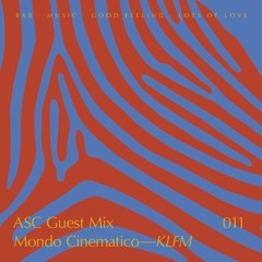 ASC Guest Mix 011 - Mondo Cinematico (KLFM)