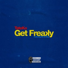 TateKo - Get Freaky Ft. Da Yo Boyz