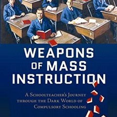 READ PDF 💙 Weapons of Mass Instruction: A Schoolteacher's Journey Through the Dark W