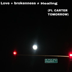 Love + Brokeness ≠ healing (ft. CARTER TOMORROW)*all platforms*