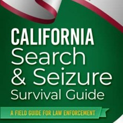 GET [EPUB KINDLE PDF EBOOK] California Search & Seizure Survival Guide: A Field Guilde for Law Enfor
