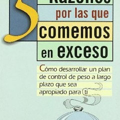 [Get] PDF EBOOK EPUB KINDLE 5 Razones por las que comemos en exceso: Como desarrollar un plan de con