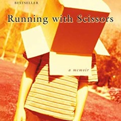 Access [EBOOK EPUB KINDLE PDF] Running with Scissors: A Memoir by  Augusten Burroughs 💝