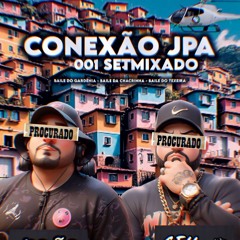 SETMIXADO CONEXÃO JPA 001 DJS GEH DA LGD E JOAO O MLK DOIDO .mp3