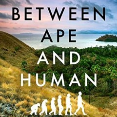 GET EBOOK EPUB KINDLE PDF Between Ape and Human: An Anthropologist on the Trail of a Hidden Hominoid