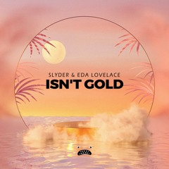 SlYder & Eda Lovelace - Isn't Gold [Bass Rebels]