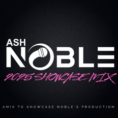DJ ASH NOBLE - PRODCUTION MIX 2025 SHOWCASE