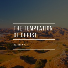 The Temption of Christ (Matthew 4:1-11)