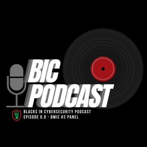 BIC Podcast Episode 0.0 - BMIC (Black Men In Cyber) Session 2