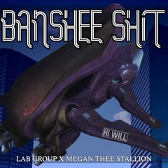Banshee Shit (Lab Group x Meg Thee Stallion illegal mashup)