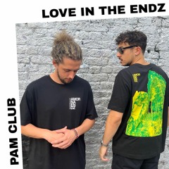 PAM CLUB : Love In The Endz
