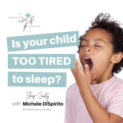 Is your child TOO tired to sleep?