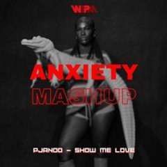 Anxiety x Pjanoo x Show me love (WePM Mashup)