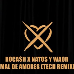 ROCA$H X NATOS Y WAOR - MAL DE AMORES TECH REMIX