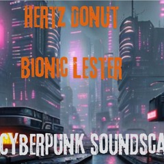 Hertz Donut and Bionic Lester Eerie Cyberpunk soundscape