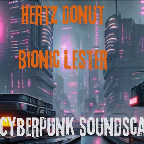Hertz Donut and Bionic Lester Eerie Cyberpunk soundscape