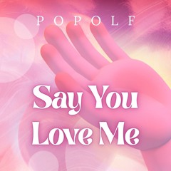 Say You Love Me