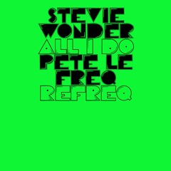 Stevie Wonder - All I Do. (Pete Le Freq Refreq)