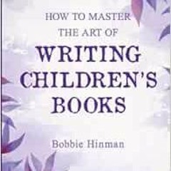 FREE EBOOK 💛 How to Master the Art of Writing Children's Books by Bobbie Hinman [KIN