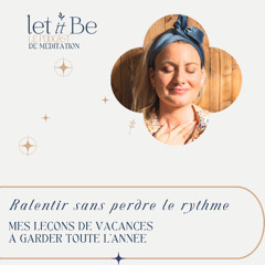 94/ Ralentir sans être lent : leçons de vacances à garder toute l’année