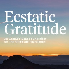 Ecstatic Gratitude (Ecstatic Dance November 18th, 2023)