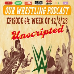O.W.P. Unscripted Episode 64: Week Of 12/8/23