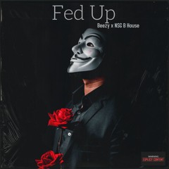 Fed Up - Beezy x NSG B House