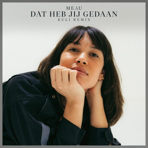 Stream MEAU - Dat Heb Jij Gedaan (KULI Remix) by KULI ² | Listen online