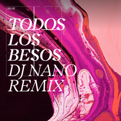 Todos los Besos (DJ Nano Remix)