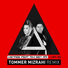 Henree Feat. Riki Ben Ari - Let Go (Tommer Mizrahi Remix)