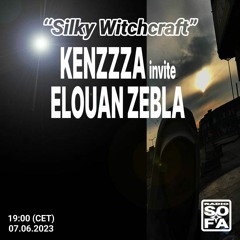 Silky Witchcraft : Kenzzza invite Elouan Zebla (07.06.23)