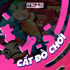 CẤT ĐỒ CHƠI - TRIAD REMIX