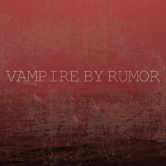 VAMPIRE BY RUMOR || COVER