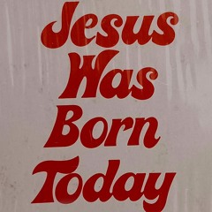 JESUS WAS BORN TODAY - A CHRISTMAS MIXTAPE