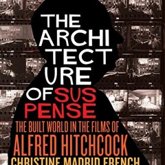 ACCESS [KINDLE PDF EBOOK EPUB] The Architecture of Suspense: The Built World in the F