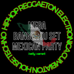 MEGA BANGER DJ SET MEXICAN PARTY - DJ KELLY XANAT