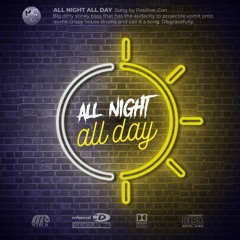 All Night All Day - Positive_Con (FREE DOWNLOAD)