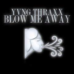 Blow me away Prod by THRAXX (ReBoot)