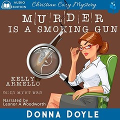 Read Ebook [PDF] Murder Is A Smoking Gun: Christian Cozy Mystery (A Kelly Armello Mystery Book 5)
