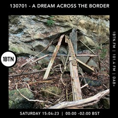 130701 - A Dream Across The Border 44 - Radio Show On 1BTN - 15.04.23