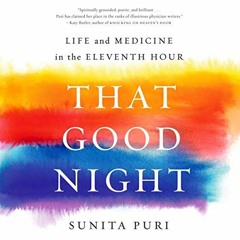 [View] [EBOOK EPUB KINDLE PDF] That Good Night: Life and Medicine in the Eleventh Hou