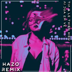 TIA - Ai Đưa Em Về (HaZo Remix)