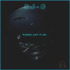 DJ-G - Wanna (Lift It Up) (Original Mix)